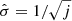 $ \hat{\sigma}=1/\sqrt{j} $
