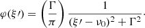 $$ \begin{aligned} \varphi (\xi \prime ) = \left( \frac{\Gamma }{\pi } \right) {\frac{1}{(\xi \prime - \nu _0)^2 + {\Gamma }^{2}}}\cdot \end{aligned} $$