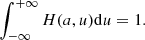 $$ \begin{aligned} \int _{-\infty }^{+\infty } {H(a,u) \mathrm{d}u} = 1 . \end{aligned} $$