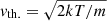 $ \mathit{v}_{\mathrm{th.}}=\sqrt{2kT/m} $