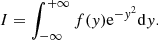 $$ \begin{aligned} I=\displaystyle \int _{-\infty }^{+\infty } { f({ y}){ {\mathrm{e}^{-{ y}^2}\mathrm{d}{ y}} } } . \end{aligned} $$