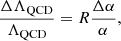 $$ \begin{aligned} \frac{\Delta \Lambda _{\rm QCD}}{\Lambda _{\rm QCD}} = R \frac{\Delta \alpha }{\alpha }, \end{aligned} $$
