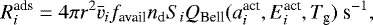 \begin{equation*} R^{\textrm{ads}}_i = 4 \pi {r^2} \bar{v}_i f_{\textrm{avail}} n_{\textrm{d}} S_i Q_{\textrm{Bell}}(a^{\textrm{act}}_i,E^{\textrm{act}}_i,T_{\textrm{g}})\ \textrm{s}^{-1},\end{equation*}