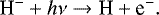 \begin{equation*} \textrm{H}^- &#x002B; {h}\nu \rightarrow \textrm{H} &#x002B; \textrm{e}^-. \end{equation*}