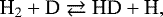 \begin{equation*} \Hg_2 &#x002B; \textrm{D} \rightleftarrows \textrm{H} \textrm{D} &#x002B; \textrm{H}, \end{equation*}
