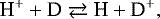 \begin{equation*} \textrm{H}^&#x002B; &#x002B; \textrm{D} \rightleftarrows\textrm{H} &#x002B; \textrm{D}^&#x002B;, \end{equation*}