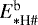 $E^{\textrm{b}}_{*\textrm{H}{{\#}}}$