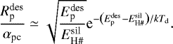 \begin{equation*} \frac{R^{\textrm{des}}_{\textrm{p}}}{\alpha_{\textrm{pc}}} \simeq \sqrt{\frac{E^{\textrm{des}}_{\textrm{p}}}{E^{\textrm{sil}}_{\textrm{H}{{\#}}}}}\textrm{e}^{-\left(E^{\textrm{des}}_{\textrm{p}}-E^{\textrm{sil}}_{\textrm{H}{{\#}}}\right)/kT_{\textrm{d}}}. \end{equation*}