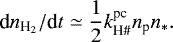 \begin{equation*} \textrm{d}n_{\textrm{H}_2}/\textrm{d}t \simeq \frac{1}{2}k^{\textrm{pc}}_{\textrm{H}{\#}}n_{\textrm{p}} n_{*}. \end{equation*}