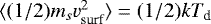 $\langle(1/2)m_sv_{\textrm{surf}}^2\rangle=(1/2)kT_{\textrm{d}}$