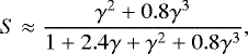\begin{equation*} S \approx\frac{\gamma^2&#x002B;0.8\gamma^3}{1&#x002B;2.4\gamma&#x002B;\gamma^2&#x002B;0.8\gamma^3}, \end{equation*}