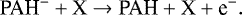 \begin{equation*} \textrm{PAH}^{-} &#x002B; \mathrm{X} \rightarrow\textrm{PAH} &#x002B; \mathrm{X} &#x002B; \textrm{e}^-. \end{equation*}