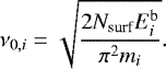 \begin{equation*} \nu_{0,i}=\sqrt{\frac{2 N_{\textrm{surf}} E^{\textrm{b}}_i}{\pi^2 m_i}}. \end{equation*}