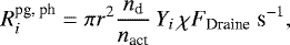 \begin{equation*} R^{\textrm{pg, ph}}_i = \pi {r^2} \frac{n_{\textrm{d}}}{n_{\textrm{act}}} \,Y_i\,\chi F_{\textrm{Draine}}\ \textrm{s}^{-1}, \end{equation*}