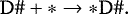 \begin{equation*} \rm{D}{{\#}} &#x002B; * \rightarrow *\rm{D}{{\#}}. \end{equation*}