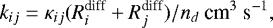 \begin{equation*} k_{ij} = \kappa_{ij} (R^{\textrm{diff}}_i&#x002B;R^{\textrm{diff}}_j)/n_d\ \textrm{cm}^{3}\ \textrm{s}^{-1},\end{equation*}