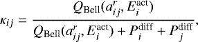 \begin{equation*} \kappa_{ij} = \frac{Q_{\textrm{Bell}} (a^r_{ij},E^{\textrm{act}}_i)}{Q_{\textrm{Bell}} (a^r_{ij},E^{\textrm{act}}_i)&#x002B;P^{\textrm{diff}}_i&#x002B;P^{\textrm{diff}}_j}, \end{equation*}