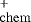 $^&#x002B;_{\mathrm{chem}}$