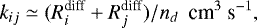 \begin{equation*} k_{ij} \simeq (R^{\textrm{diff}}_i&#x002B;R^{\textrm{diff}}_j)/n_d\ \ \textrm{cm}^{3}\ \textrm{s}^{-1}, \end{equation*}