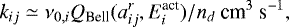 \begin{equation*} k_{ij} \simeq \nu_{0,i} Q_{\textrm{Bell}} (a^r_{ij},E^{\textrm{act}}_i)/n_d \ \textrm{cm}^{3}\ \textrm{s}^{-1}, \end{equation*}
