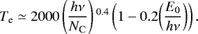 \begin{equation*} T_{\textrm{e}} \simeq 2000 \left(\frac{{h}\nu}{N_{\textrm{C}}}\right){}^{0.4} \left(1-0.2 {\left(\frac{E_0}{{h}\nu}\right)}\right). \end{equation*}