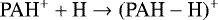 \begin{equation*} \textrm{PAH}^&#x002B; &#x002B; \textrm{H} \rightarrow (\textrm{PAH}-\textrm{H}){}^&#x002B; \end{equation*}