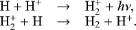 \begin{equation*} \begin{array}{@{}lll@{}} \textrm{H} &#x002B; \textrm{H}^&#x002B; &\rightarrow& \Hg_2^&#x002B; &#x002B; {h}\nu,\\ \Hg_2^&#x002B; &#x002B; \textrm{H} & \rightarrow &\Hg_2 &#x002B; \textrm{H}^&#x002B;. \end{array} \end{equation*}