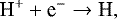\begin{equation*} \textrm{H}^&#x002B; &#x002B; \textrm{e}^- \rightarrow \textrm{H}, \end{equation*}