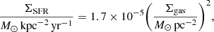 $$ \begin{aligned} \frac{\Sigma _{\mathrm{SFR}}}{{M}_{\odot }\,\mathrm{kpc}^{-2}\,\mathrm{yr}^{-1}} = 1.7 \times 10^{-5} \Bigg ( \frac{\Sigma _{\mathrm{gas}}}{{M}_{\odot }\,\mathrm{pc}^{-2}}\Bigg )^2, \end{aligned} $$