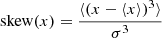 $$ \begin{aligned}&\mathrm{skew}(x)= \frac{\langle \left(x-\langle x \rangle \right)^3\rangle }{\sigma ^3} \end{aligned} $$