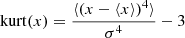 $$ \begin{aligned}&\mathrm{kurt}(x)=\frac{\langle \left(x-\langle x \rangle \right)^4\rangle }{\sigma ^4}-3 \end{aligned} $$