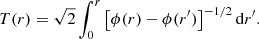 $$ \begin{aligned} T(r)=\sqrt{2}\int _{0}^{r}\left[\phi (r)-\phi (r^{\prime })\right]^{-1/2}\mathrm{d} r^{\prime }. \end{aligned} $$