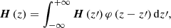 $$ \begin{aligned} \boldsymbol{H}\left( z \right) = \int _{ - \infty }^{ + \infty } {\boldsymbol{H}\left( {z\prime } \right)\varphi \left( {z - z\prime } \right){\mathrm{d}} } z\prime , \end{aligned} $$
