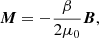 $$ \begin{aligned} \boldsymbol{M} = - \frac{\beta }{{2{\mu _0}}}\boldsymbol{B}, \end{aligned} $$