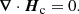 $$ \begin{aligned} \boldsymbol{\nabla }\cdot {\boldsymbol{H}_{\rm c}} = 0. \end{aligned} $$