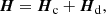 $$ \begin{aligned} \boldsymbol{H} = \boldsymbol{H}_{\rm c} + \boldsymbol{H}_{\rm d} , \end{aligned} $$