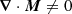 $$ \begin{aligned} \boldsymbol{\nabla }\cdot \boldsymbol{M} \ne 0 \end{aligned} $$