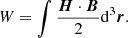 $$ \begin{aligned} W = \int {\frac{{\boldsymbol{H} \cdot \boldsymbol{B}}}{2}{{\mathrm{d}} ^3}\boldsymbol{r}} . \end{aligned} $$