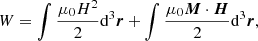 $$ \begin{aligned} W = \int {\frac{{{\mu _0}{H^2}}}{2}{{\mathrm{d}} ^3}\boldsymbol{r}} + \int {\frac{{{\mu _0}\boldsymbol{M} \cdot \boldsymbol{H}}}{2}{{\mathrm{d}} ^3}\boldsymbol{r}}, \end{aligned} $$