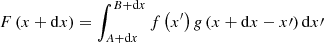 $$ \begin{aligned} F\left( {x + {\rm{d}}x} \right) = \int_{A + {\rm{d}}x}^{B + {\rm{d}}x} {f\left( {{x^\prime }} \right)g\left( {x + {\rm{d}}x - x\prime } \right){\rm{d}}} x\prime \end{aligned} $$