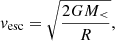 $$ \begin{aligned} {v_{{\mathrm{esc}}}} = \sqrt{\frac{{2G{M_ < }}}{R}} , \end{aligned} $$