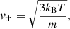 $$ \begin{aligned} {v_{{\mathrm{th}}}} = \sqrt{\frac{{3{k_{\mathrm{B}}}T}}{m}} , \end{aligned} $$