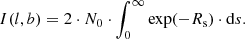 $$ \begin{aligned} I(l,b)= 2\cdot N_{0}\cdot \int _{0}^{\infty }\exp (-R_{\rm s})\cdot \mathrm{d}s. \end{aligned} $$