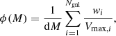 $$ \begin{aligned} \phi (M)=\frac{1}{\mathrm{d}M}\sum _{i=1}^{N_{\rm gal}}\frac{w_i}{V_{\mathrm{max},i}}, \end{aligned} $$
