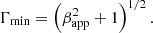 $$ \begin{aligned} \Gamma _\mathrm{min} = \left( \beta ^{2}_\mathrm{app} +1 \right)^{1/2}. \end{aligned} $$