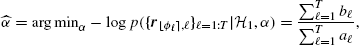 $$ \begin{aligned} \widehat{\alpha } =\mathrm{arg\,min}_\alpha -\log p(\{\boldsymbol{r}_{{\lfloor \phi _{\ell } \rceil },\ell }\}_{\ell =1:T}|\mathcal{H} _{1},\alpha )= \frac{\sum _{\ell =1}^T b_\ell }{\sum _{\ell =1}^T a_\ell }, \end{aligned} $$