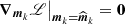 $ \left.\boldsymbol{\nabla}_{\boldsymbol{m}_k} \mathscr{L}\right|_{\boldsymbol{m}_k=\widehat{\boldsymbol{m}}_k}=\boldsymbol{0} $