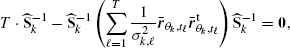 $$ \begin{aligned} T\cdot \widehat{\mathbf{S }}_k^{-1}-\widehat{\mathbf{S }}_k^{-1}\left(\sum _{\ell =1}^T\frac{1}{\sigma _{k,\ell }^2}\bar{\boldsymbol{r}}_{\theta _k,t_\ell }\bar{\boldsymbol{r}}_{\theta _k,t_\ell }^{\mathrm{t}}\right)\widehat{\mathbf{S }}_k^{-1}=\boldsymbol{0}, \end{aligned} $$