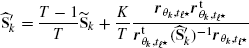 $ {\widehat{\mathbf{S}}_{k}^{\prime}}=\frac{T-1}{T}\widetilde{\mathbf{S}}_{k}+\frac{K}{T}\frac{\boldsymbol{r}_{\theta_{k},t_{\ell^\star}}\boldsymbol{r}_{\theta_{k},t_{\ell^\star}}^{\mathrm{t}}}{\boldsymbol{r}_{\theta_{k},t_{\ell^\star}}^{\mathrm{t}}({\widehat{\mathbf{S}}_{k}^{\prime}})^{-1}\boldsymbol{r}_{\theta_{k},t_{\ell^\star}}} $