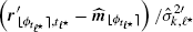 $ \left({\boldsymbol{r}_{\lfloor\phi_{t_{\ell^\star}}\rceil,t_{\ell^\star}}^{\prime}} - \widehat{\boldsymbol{m}}_{\lfloor\phi_{t_{\ell^\star}}\rceil}\right)/\hat{\sigma}_{k,{\ell^\star}}^{2\prime} $